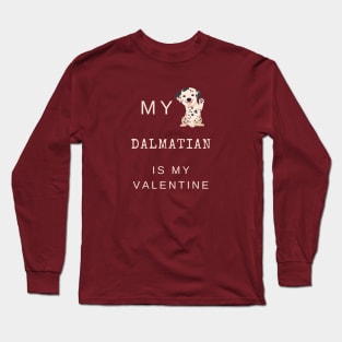 My Dalmatian Is My Valentine - Spotted Coach Puppy Dog Long Sleeve T-Shirt